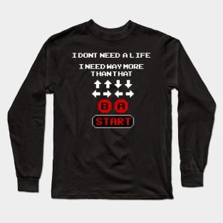 Konami Code - I Don't Need a Life Long Sleeve T-Shirt